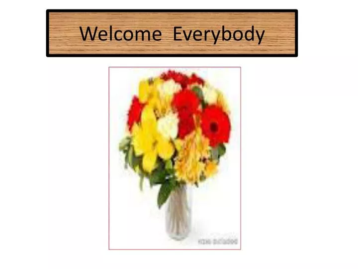 welcome everybody