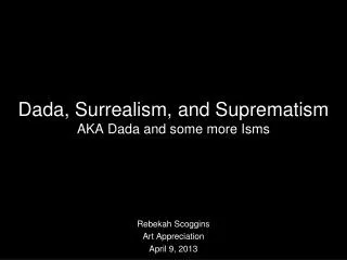 Dada, Surrealism, and Suprematism AKA Dada and some more Isms
