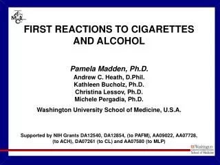 FIRST REACTIONS TO CIGARETTES AND ALCOHOL Pamela Madden, Ph.D. Andrew C. Heath, D.Phil.