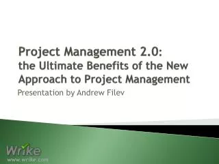 Project Management 2.0 : the Ultimate Benefits of the New Approach to Project Management