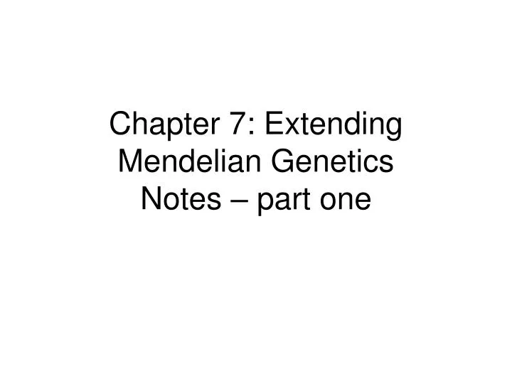 chapter 7 extending mendelian genetics notes part one