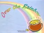 Over the Rainbow - slide 1