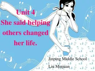 Unit 4 She said helping others changed her life.