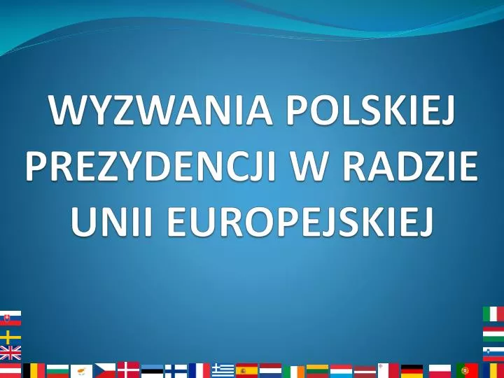 wyzwania polskiej prezydencji w radzie unii europejskiej
