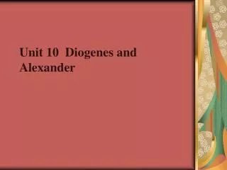 Unit 10 Diogenes and Alexander