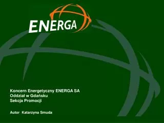 Koncern Energetyczny ENERGA SA Oddział w Gdańsku Sekcja Promocji