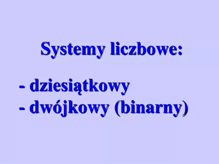 systemy liczbowe dziesi tkowy dw jkowy binarny