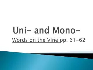 Uni - and Mono-