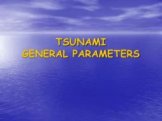 TSUNAMI GENERAL PARAMETERS