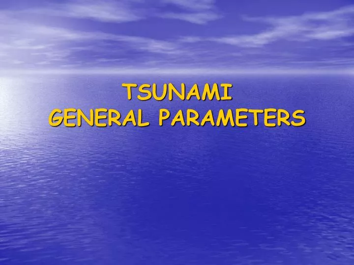 tsunami general parameters