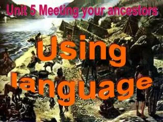Unit 5 Meeting your ancestors