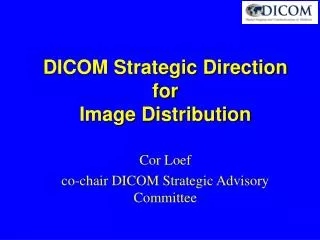 DICOM Strategic Direction for Image Distribution
