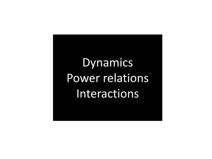 dynamics power relations interactions