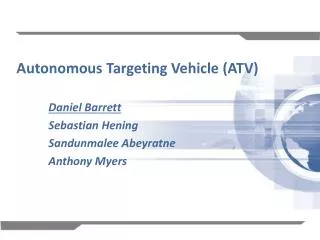 Autonomous Targeting Vehicle (ATV) Daniel Barrett 	Sebastian Hening 	Sandunmalee Abeyratne