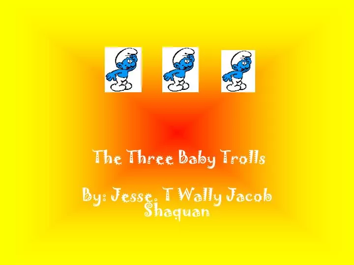 the three baby trolls by jesse t wally jacob shaquan