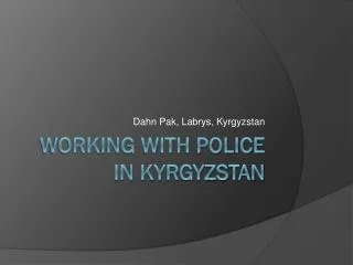 Working with police in kyrgyzstan