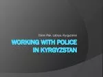 Working with police in kyrgyzstan