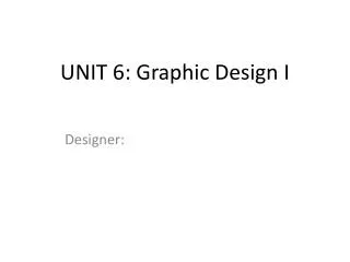 UNIT 6: Graphic Design I