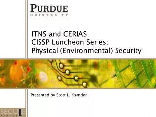 ITNS and CERIAS CISSP Luncheon Series: Physical (Environmental) Security