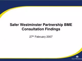 Safer Westminster Partnership BME Consultation Findings