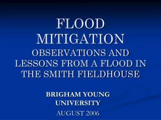 FLOOD MITIGATION OBSERVATIONS AND LESSONS FROM A FLOOD IN THE SMITH FIELDHOUSE