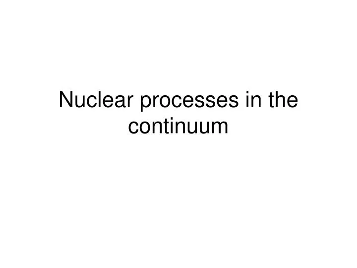nuclear processes in the continuum