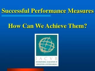 Successful Performance Measures How Can We Achieve Them?