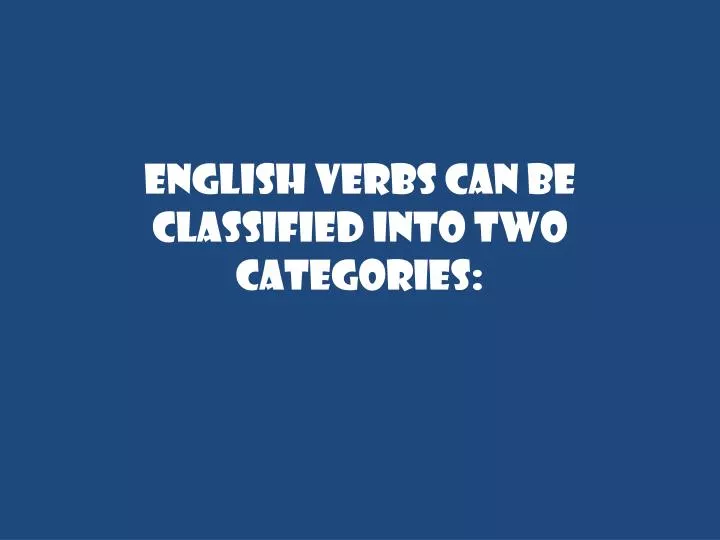 english verbs can be classified into two categories