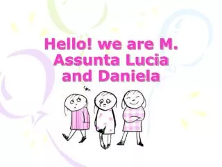 Hello! we are M. Assunta Lucia and Daniela