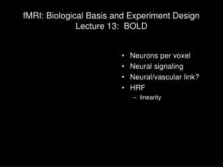 fMRI: Biological Basis and Experiment Design Lecture 13: BOLD