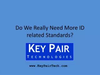 Do We Really Need More ID related Standards?