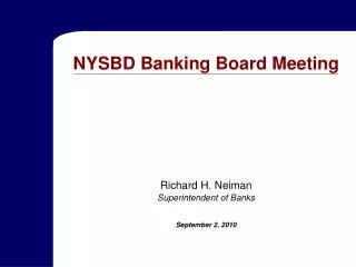NYSBD Banking Board Meeting Richard H. Neiman Superintendent of Banks September 2, 2010
