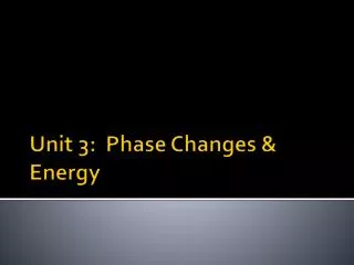 Unit 3: Phase Changes &amp; Energy