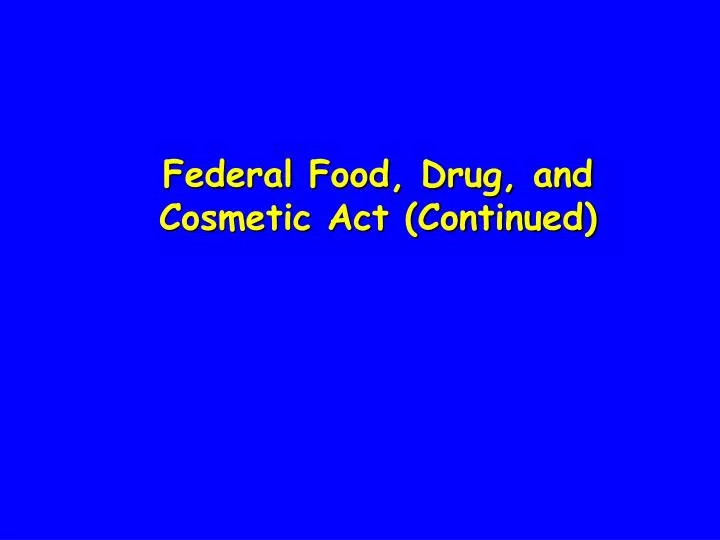 federal food drug and cosmetic act continued