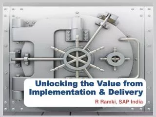 Unlocking the Value from Implementation &amp; Delivery