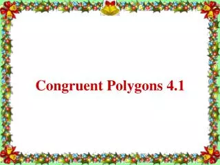 Congruent Polygons 4.1