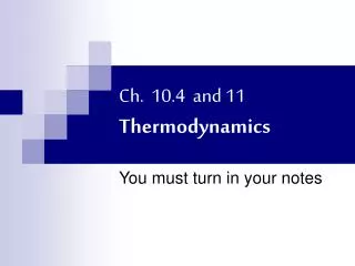 Ch. 10.4 and 11 Thermodynamics