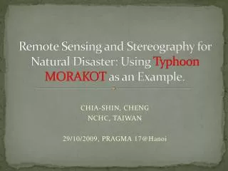 Remote Sensing and Stereography for Natural Disaster: Using Typhoon MORAKOT as an Example.