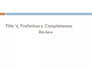 Title V, Preliminary Completeness 				 Review
