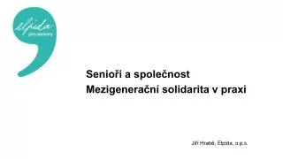 Senioři a společnost Mezigenerační solidarita v praxi