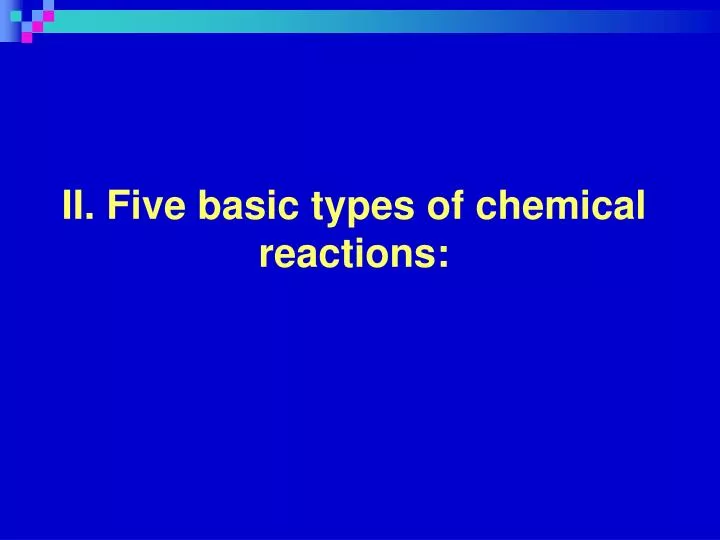 ii five basic types of chemical reactions