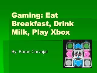 Gaming: Eat Breakfast, Drink Milk, Play Xbox
