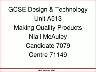 GCSE Design &amp; Technology Unit A513 Making Quality Products Niall McAuley Candidate 7079
