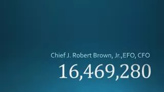 chief j robert brown jr efo cfo