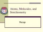 Atoms, Molecules, and Stoichiometry - slide 1