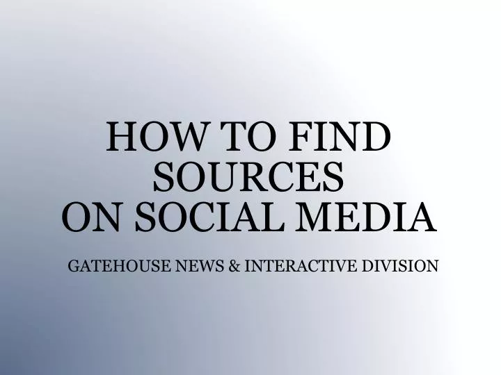 how to find sources on social media gatehouse news interactive division