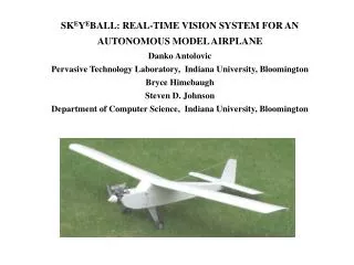 SK E Y E BALL: REAL-TIME VISION SYSTEM FOR AN AUTONOMOUS MODEL AIRPLANE Danko Antolovic