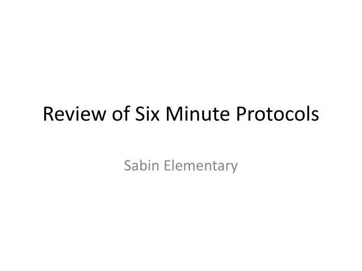review of six minute protocols