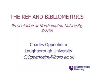 THE REF AND BIBLIOMETRICS Presentation at Northampton University, 3/2/09