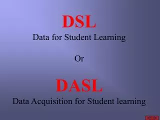 DSL Data for Student Learning Or DASL Data Acquisition for Student learning